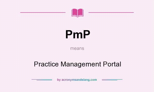 What does PmP mean? It stands for Practice Management Portal