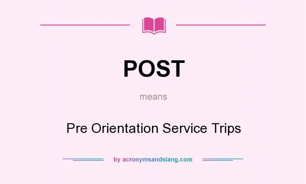 What does POST mean? It stands for Pre Orientation Service Trips