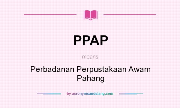What does PPAP mean? It stands for Perbadanan Perpustakaan Awam Pahang