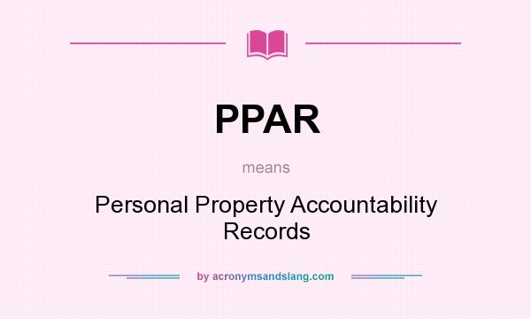 What does PPAR mean? It stands for Personal Property Accountability Records