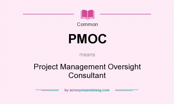 What does PMOC mean? It stands for Project Management Oversight Consultant