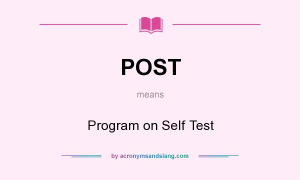 What does POST mean? It stands for Program on Self Test