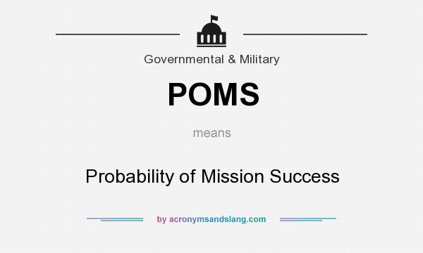 What does POMS mean? It stands for Probability of Mission Success