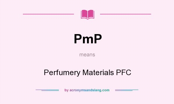 What does PmP mean? It stands for Perfumery Materials PFC