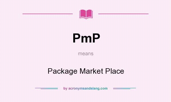 What does PmP mean? It stands for Package Market Place