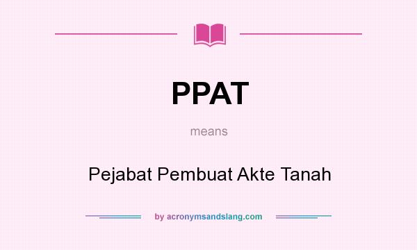 What does PPAT mean? It stands for Pejabat Pembuat Akte Tanah