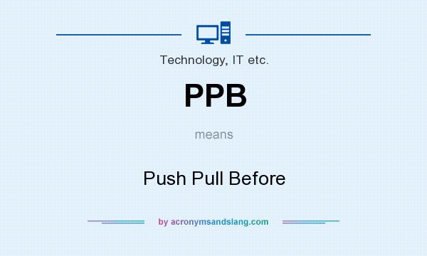 What does PPB mean? It stands for Push Pull Before