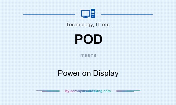 What does POD mean? It stands for Power on Display