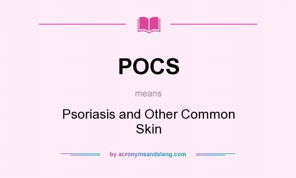 What does POCS mean? It stands for Psoriasis and Other Common Skin