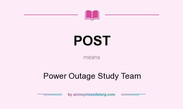 What does POST mean? It stands for Power Outage Study Team