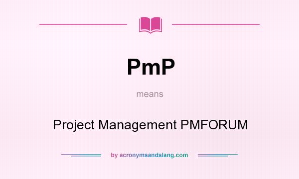 What does PmP mean? It stands for Project Management PMFORUM