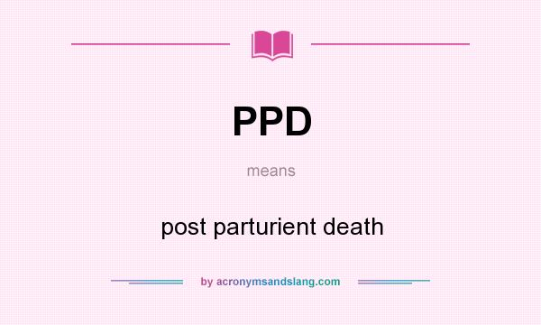 What does PPD mean? It stands for post parturient death