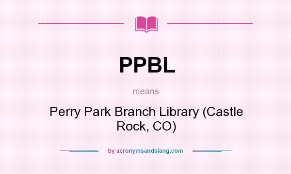 What does PPBL mean? It stands for Perry Park Branch Library (Castle Rock, CO)