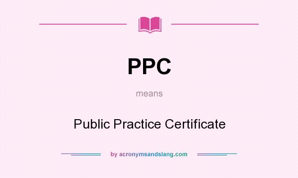 What does PPC mean? It stands for Public Practice Certificate