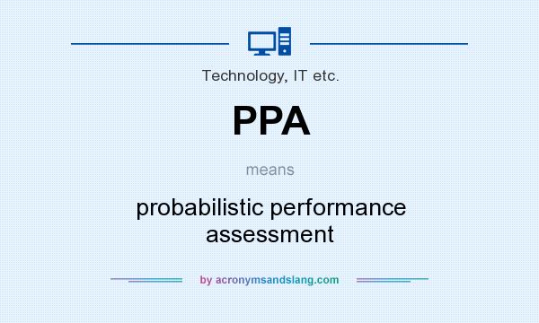 What does PPA mean? It stands for probabilistic performance assessment