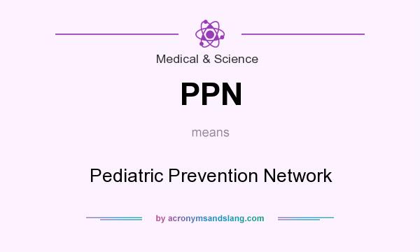 What does PPN mean? It stands for Pediatric Prevention Network