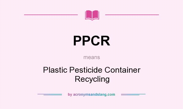 What does PPCR mean? It stands for Plastic Pesticide Container Recycling