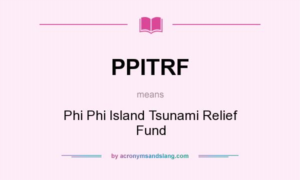 What does PPITRF mean? It stands for Phi Phi Island Tsunami Relief Fund