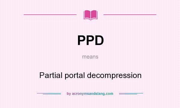 What does PPD mean? It stands for Partial portal decompression