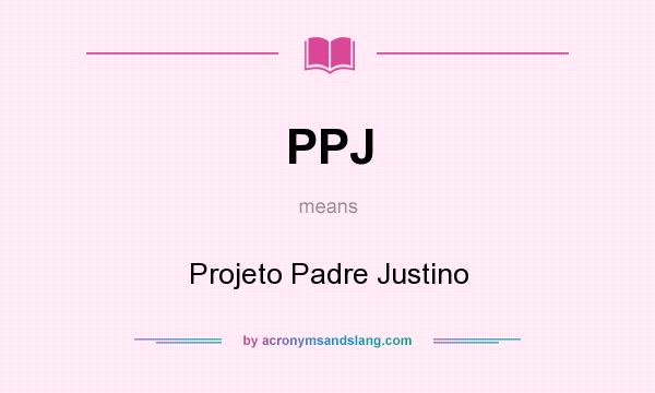 What does PPJ mean? It stands for Projeto Padre Justino