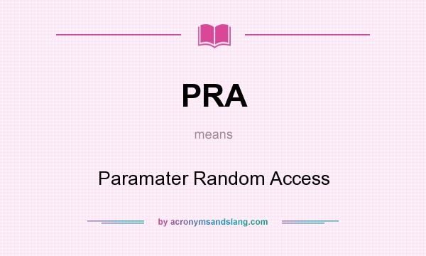What does PRA mean? It stands for Paramater Random Access