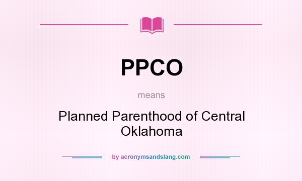What does PPCO mean? It stands for Planned Parenthood of Central Oklahoma