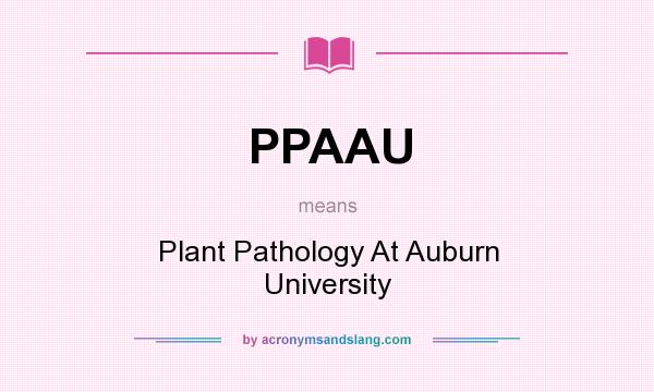What does PPAAU mean? It stands for Plant Pathology At Auburn University