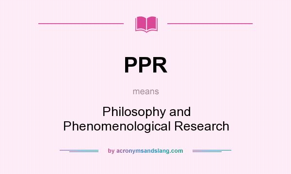 What does PPR mean? It stands for Philosophy and Phenomenological Research