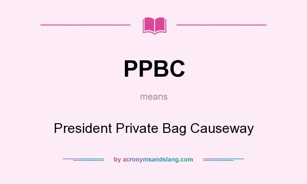 What does PPBC mean? It stands for President Private Bag Causeway