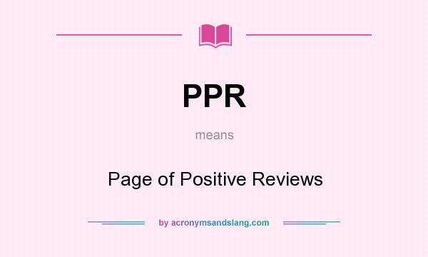 What does PPR mean? It stands for Page of Positive Reviews