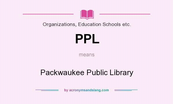 What does PPL mean? It stands for Packwaukee Public Library