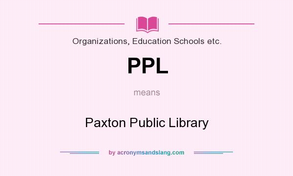 What does PPL mean? It stands for Paxton Public Library