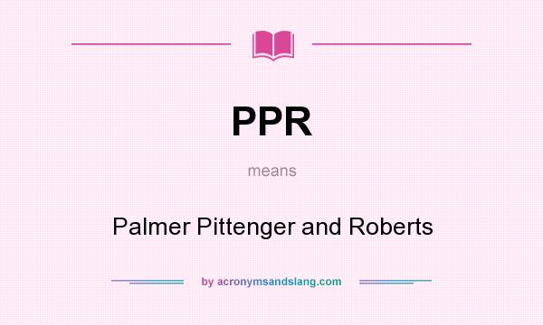 What does PPR mean? It stands for Palmer Pittenger and Roberts