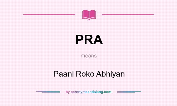 What does PRA mean? It stands for Paani Roko Abhiyan