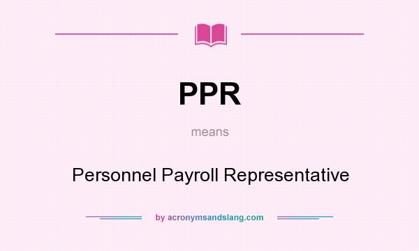 What does PPR mean? It stands for Personnel Payroll Representative