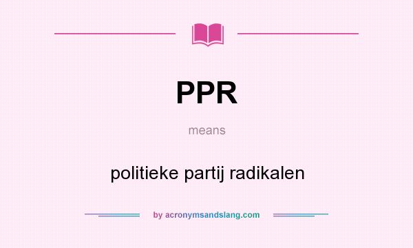 What does PPR mean? It stands for politieke partij radikalen