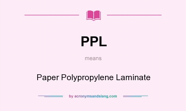 What does PPL mean? It stands for Paper Polypropylene Laminate