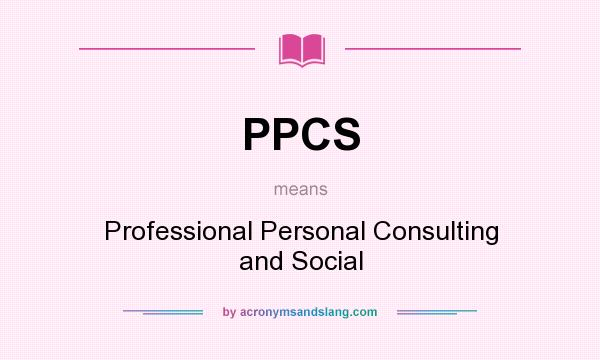 What does PPCS mean? It stands for Professional Personal Consulting and Social