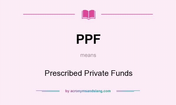 What does PPF mean? It stands for Prescribed Private Funds
