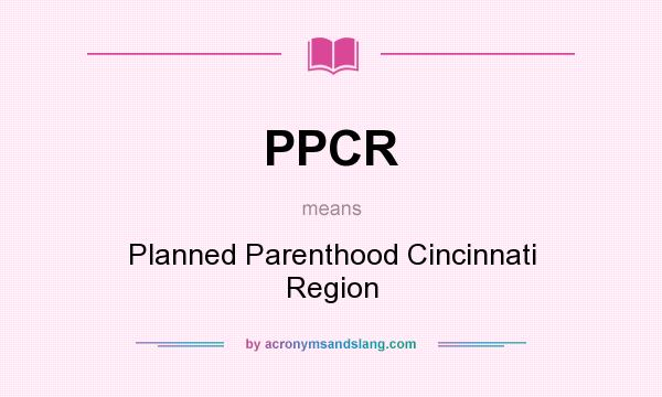 What does PPCR mean? It stands for Planned Parenthood Cincinnati Region
