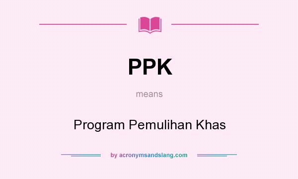What does PPK mean? It stands for Program Pemulihan Khas