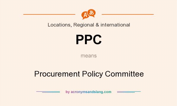 What does PPC mean? It stands for Procurement Policy Committee