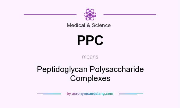 What does PPC mean? It stands for Peptidoglycan Polysaccharide Complexes