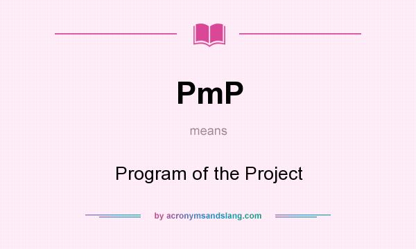 What does PmP mean? It stands for Program of the Project