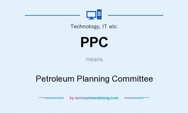 What does PPC mean? It stands for Petroleum Planning Committee