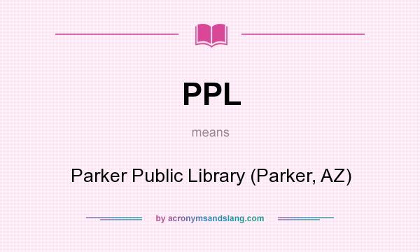 What does PPL mean? It stands for Parker Public Library (Parker, AZ)