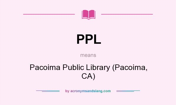 What does PPL mean? It stands for Pacoima Public Library (Pacoima, CA)