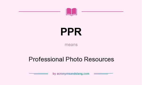 What does PPR mean? It stands for Professional Photo Resources