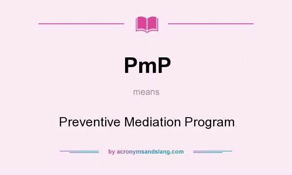 What does PmP mean? It stands for Preventive Mediation Program
