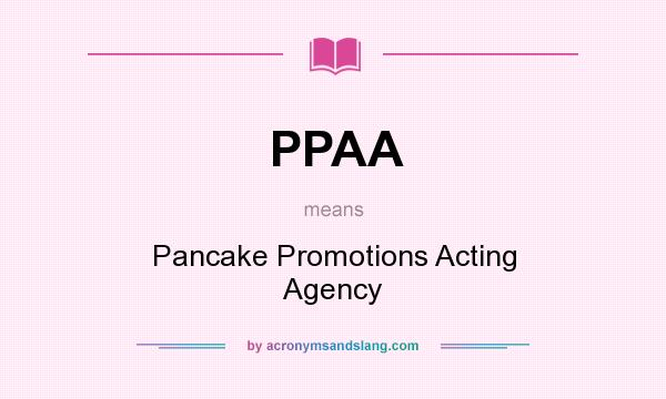 What does PPAA mean? It stands for Pancake Promotions Acting Agency
